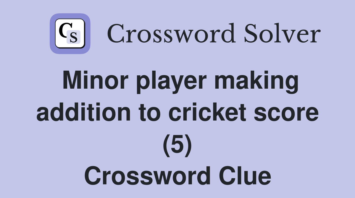 Minor player making addition to cricket score (5) Crossword Clue